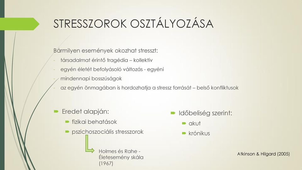 hordozhatja a stressz forrását belső konfliktusok Eredet alapján: fizikai behatások pszichoszociális