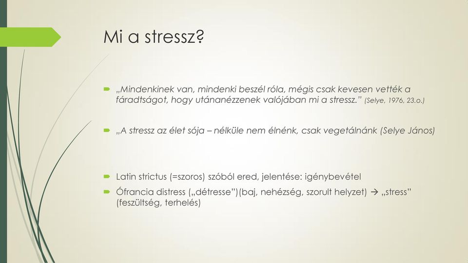 utánanézzenek valójában mi a stressz. (Selye, 1976, 23.o.