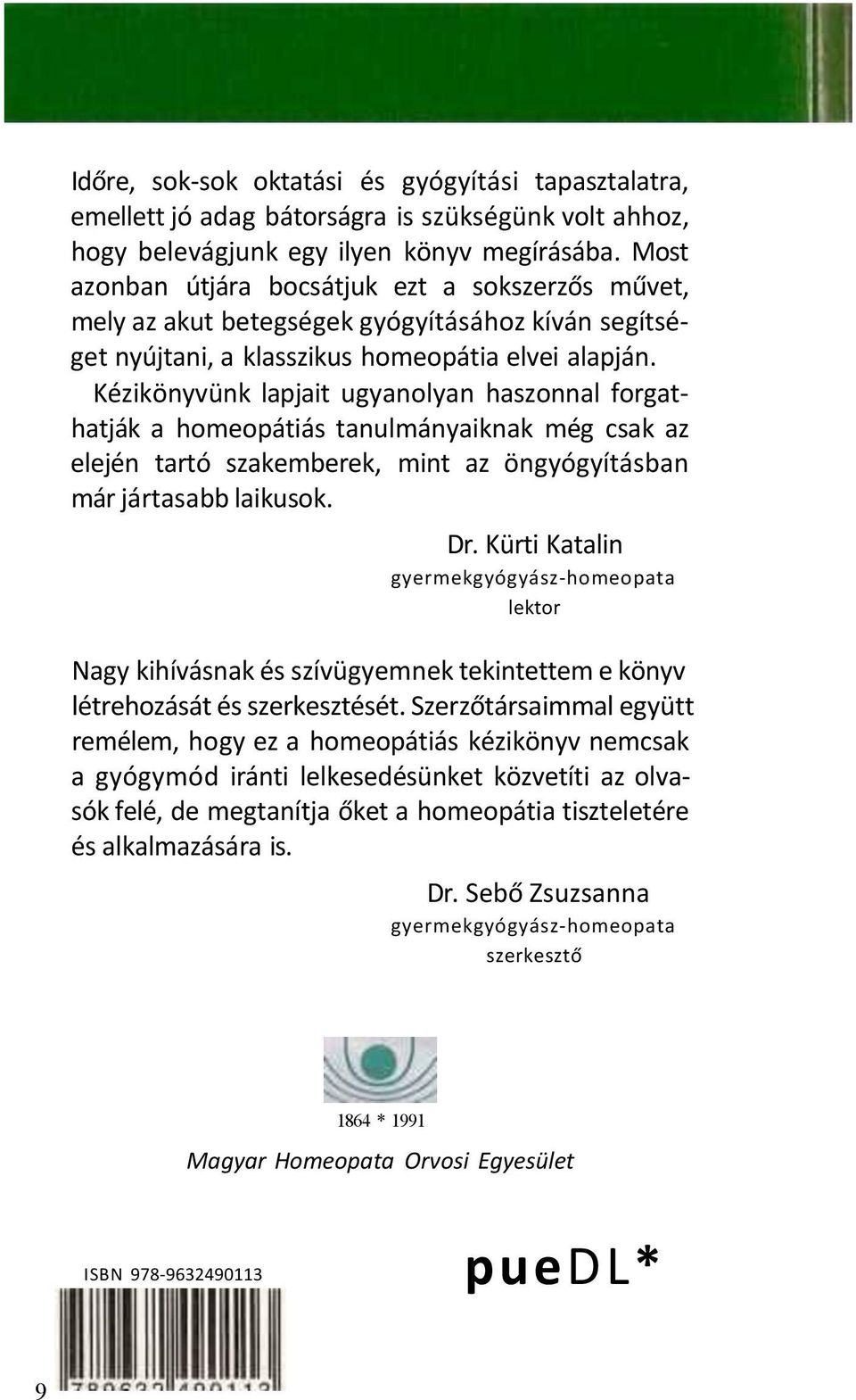 Kézikönyvünk lapjait ugyanolyan haszonnal forgathatják a homeopátiás tanulmányaiknak még csak az elején tartó szakemberek, mint az öngyógyításban már jártasabb laikusok. Dr.