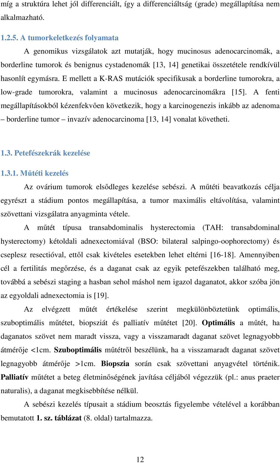 egymásra. E mellett a K-RAS mutációk specifikusak a borderline tumorokra, a low-grade tumorokra, valamint a mucinosus adenocarcinomákra [15].