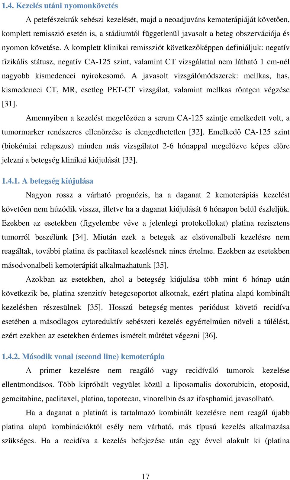 A komplett klinikai remissziót következőképpen definiáljuk: negatív fizikális státusz, negatív CA-125 szint, valamint CT vizsgálattal nem látható 1 cm-nél nagyobb kismedencei nyirokcsomó.