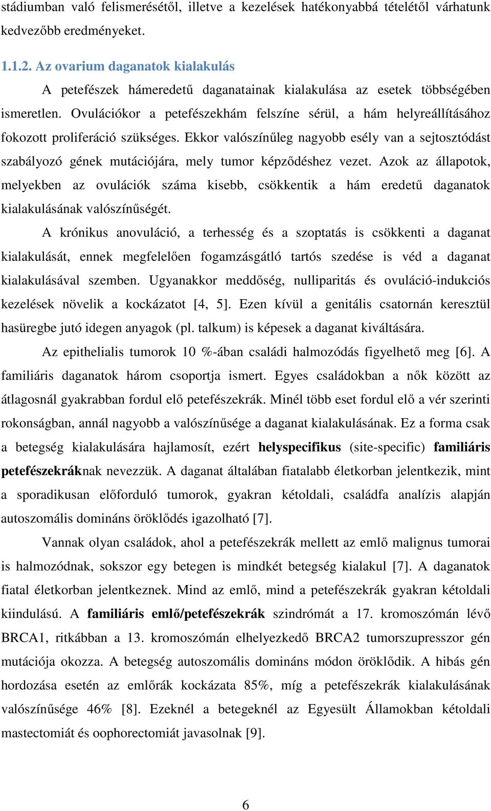 Ovulációkor a petefészekhám felszíne sérül, a hám helyreállításához fokozott proliferáció szükséges.