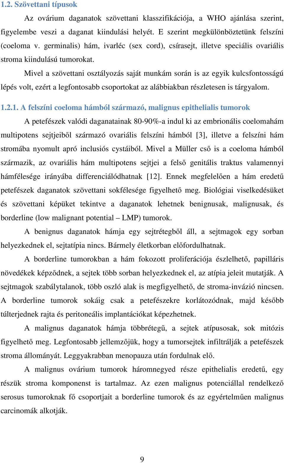 Mivel a szövettani osztályozás saját munkám során is az egyik kulcsfontosságú lépés volt, ezért a legfontosabb csoportokat az alábbiakban részletesen is tárgyalom. 1.