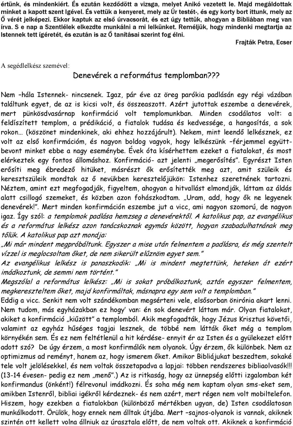 S e nap a Szentlélek elkezdte munkálni a mi lelkünket. Reméljük, hogy mindenki megtartja az Istennek tett ígéretét, és ezután is az Ő tanításai szerint fog élni.