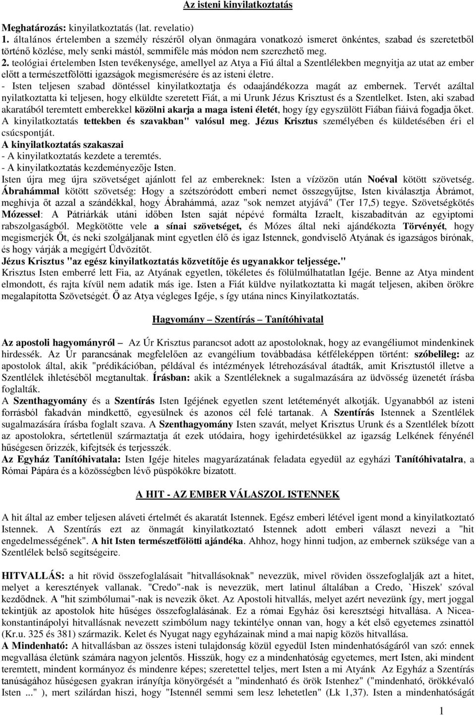 teológiai értelemben Isten tevékenysége, amellyel az Atya a Fiú által a Szentlélekben megnyitja az utat az ember előtt a természetfölötti igazságok megismerésére és az isteni életre.