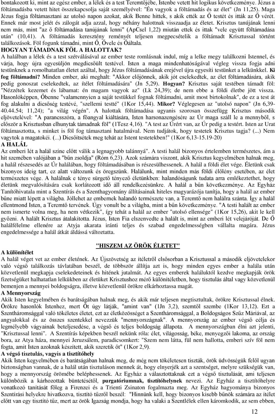 Maga Jézus fogja föltámasztani az utolsó napon azokat, akik Benne hittek, s akik ették az Ő testét és itták az Ő vérét.