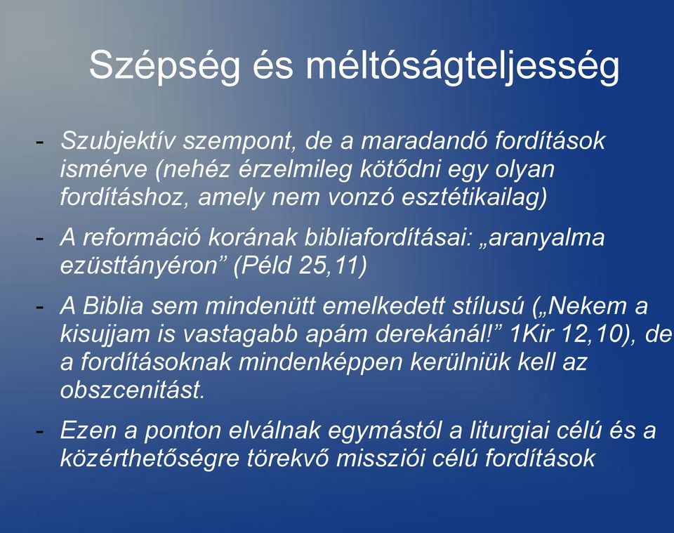 Biblia sem mindenütt emelkedett stílusú ( Nekem a kisujjam is vastagabb apám derekánál!