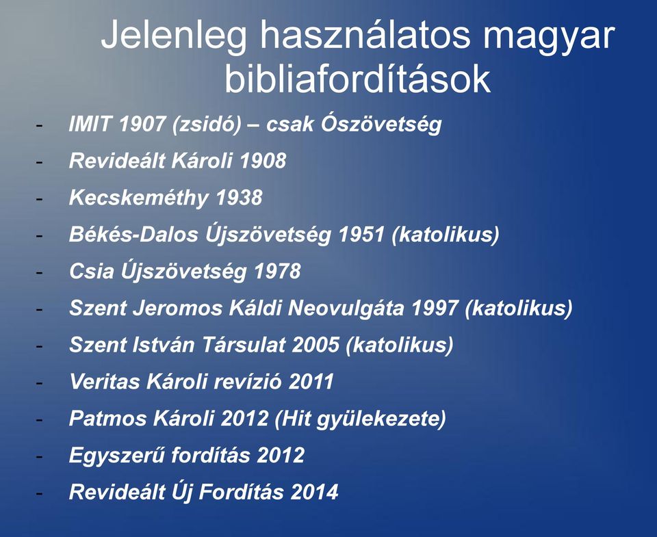 Jeromos Káldi Neovulgáta 1997 (katolikus) - Szent István Társulat 2005 (katolikus) - Veritas Károli