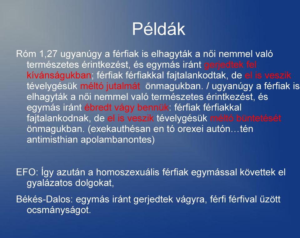 / ugyanúgy a férfiak is elhagyták a női nemmel való természetes érintkezést, és egymás iránt ébredt vágy bennük: férfiak férfiakkal fajtalankodnak, de el is veszik