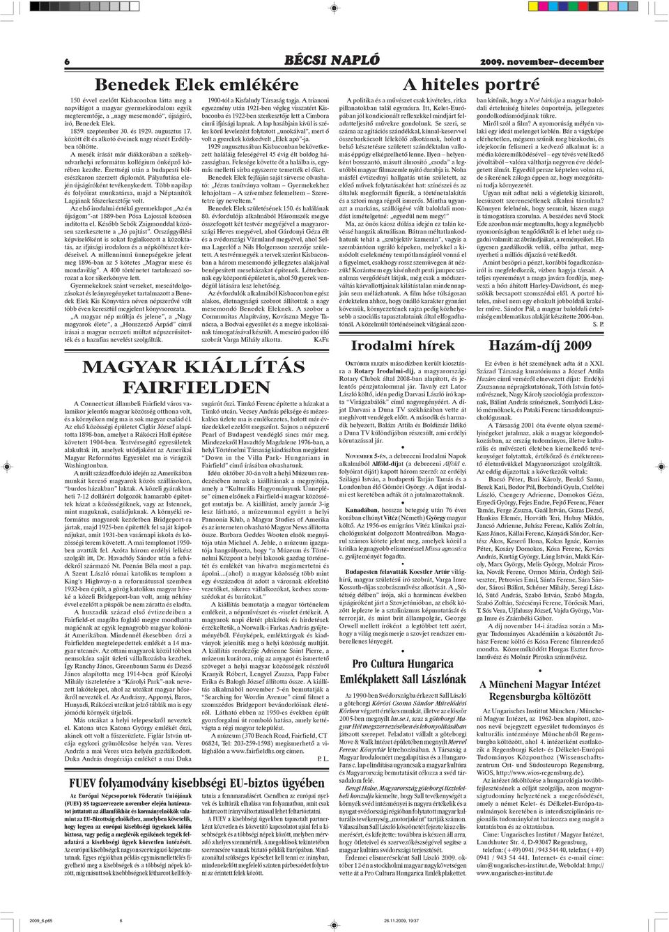 szeptember 30. és 1929. augusztus 17. között élt és alkotó éveinek nagy részét Erdélyben töltötte. A mesék írását már diákkorában a székelyudvarhelyi református kollégium önképzõ körében kezdte.