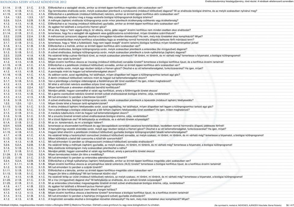 4.1.C. 4.1.A. Előfordulhat-e a petefészek (módosult kötőszövet) nekrózis, amikor az érintett éppen konfliktus-aktív szakaszban van? 1.3.4. 1.3.2. 1.3.3. 1.3.7.