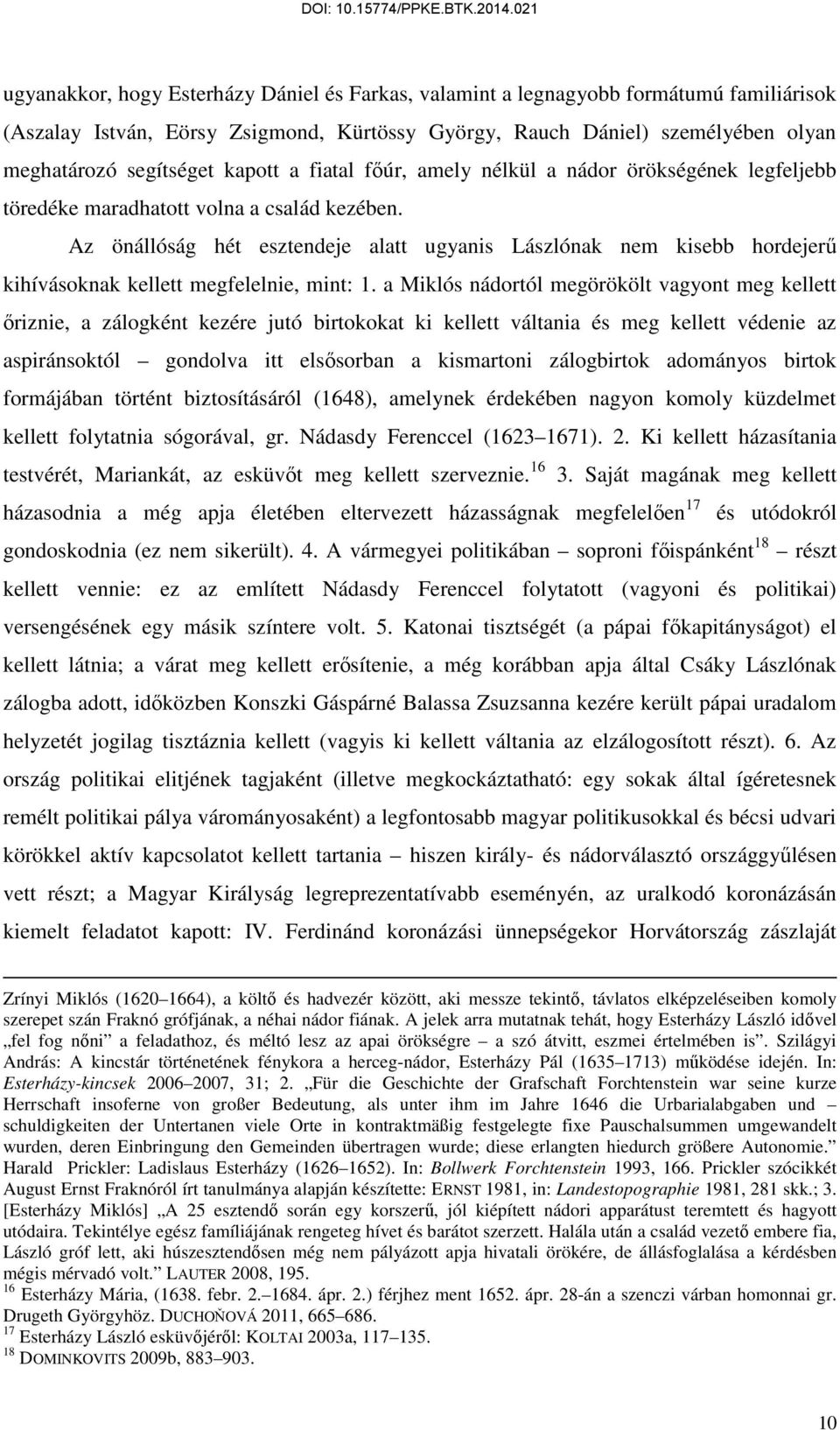 Az önállóság hét esztendeje alatt ugyanis Lászlónak nem kisebb hordejerű kihívásoknak kellett megfelelnie, mint: 1.