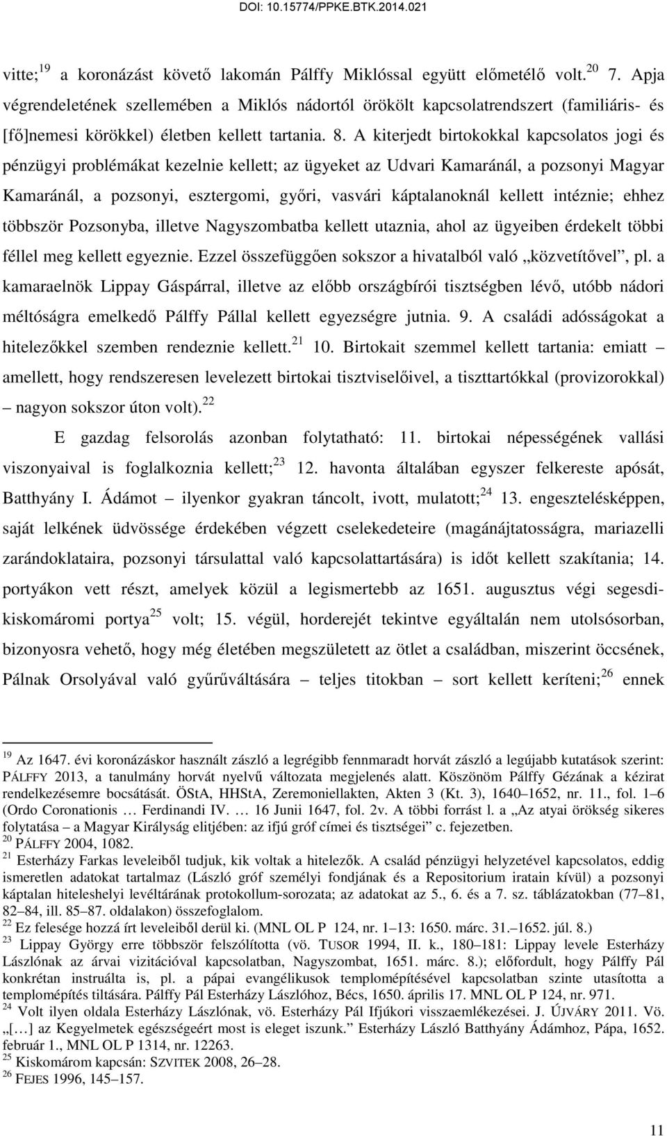 A kiterjedt birtokokkal kapcsolatos jogi és pénzügyi problémákat kezelnie kellett; az ügyeket az Udvari Kamaránál, a pozsonyi Magyar Kamaránál, a pozsonyi, esztergomi, győri, vasvári káptalanoknál