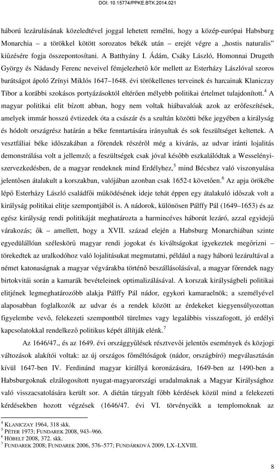 évi törökellenes terveinek és harcainak Klaniczay Tibor a korábbi szokásos portyázásoktól eltérően mélyebb politikai értelmet tulajdonított.