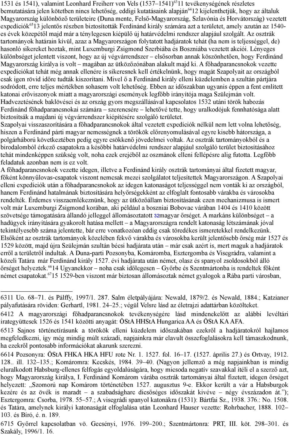 területet, amely azután az 1540- es évek közepétől majd már a ténylegesen kiépülő új határvédelmi rendszer alapjául szolgált.