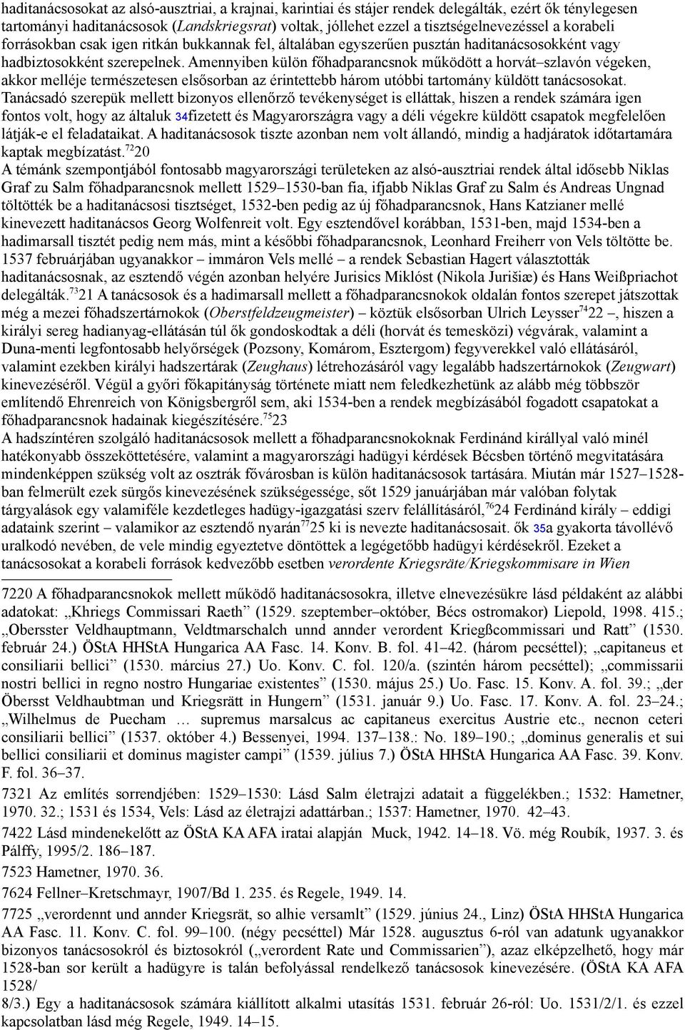 Amennyiben külön főhadparancsnok működött a horvát szlavón végeken, akkor melléje természetesen elsősorban az érintettebb három utóbbi tartomány küldött tanácsosokat.