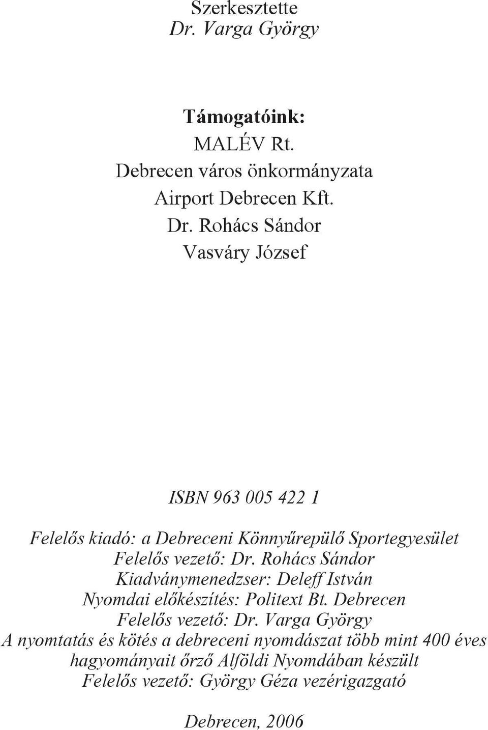 Rohács Sándor Vasváry József ISBN 963 005 422 1 Felelõs kiadó: a Debreceni Könnyûrepülõ Sportegyesület Felelõs vezetõ: Dr.