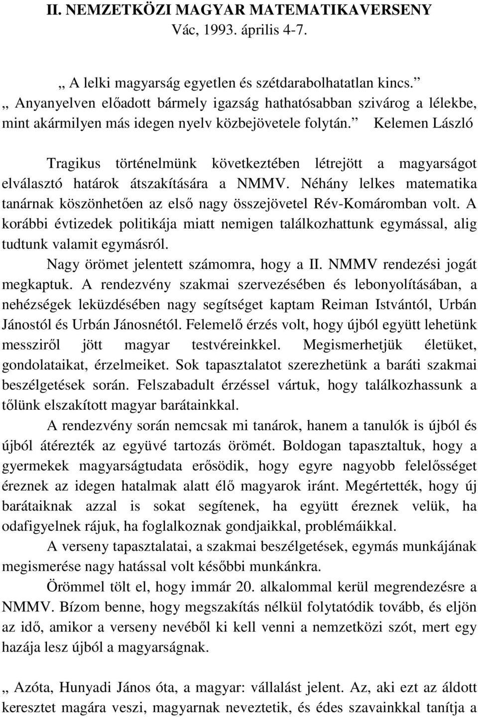 Kelemen László Tragikus történelmünk következtében létrejött a magyarságot elválasztó határok átszakítására a NMMV.