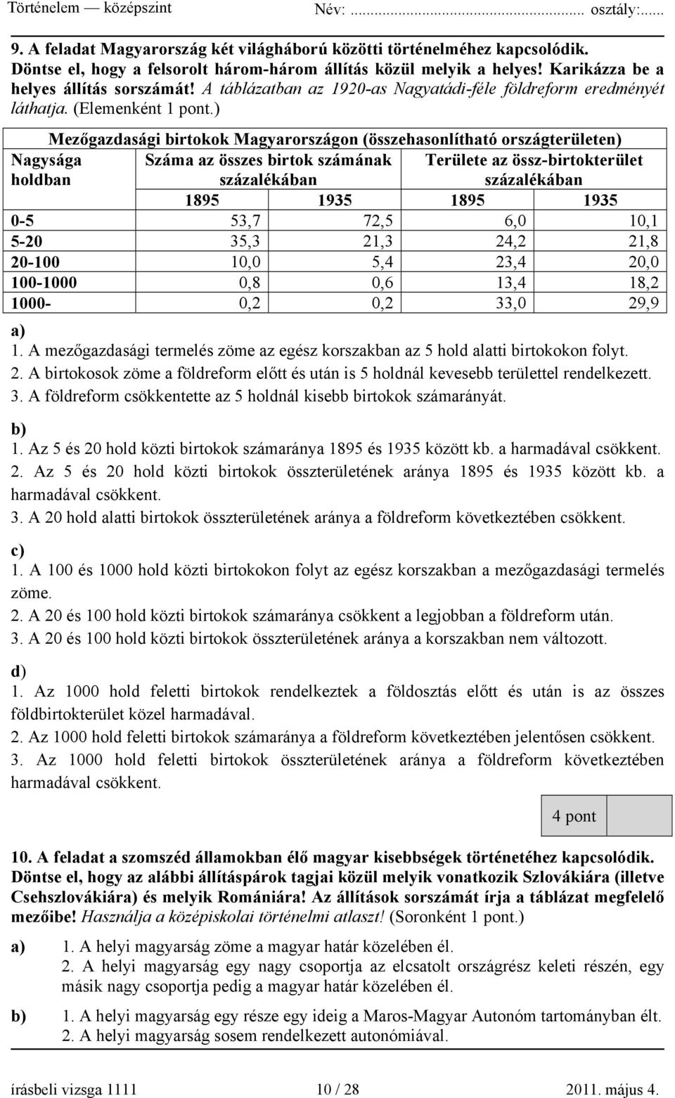 ) Mezőgazdasági birtokok Magyarországon (összehasonlítható országterületen) Nagysága holdban Száma az összes birtok számának százalékában Területe az össz-birtokterület százalékában 1895 1935 1895