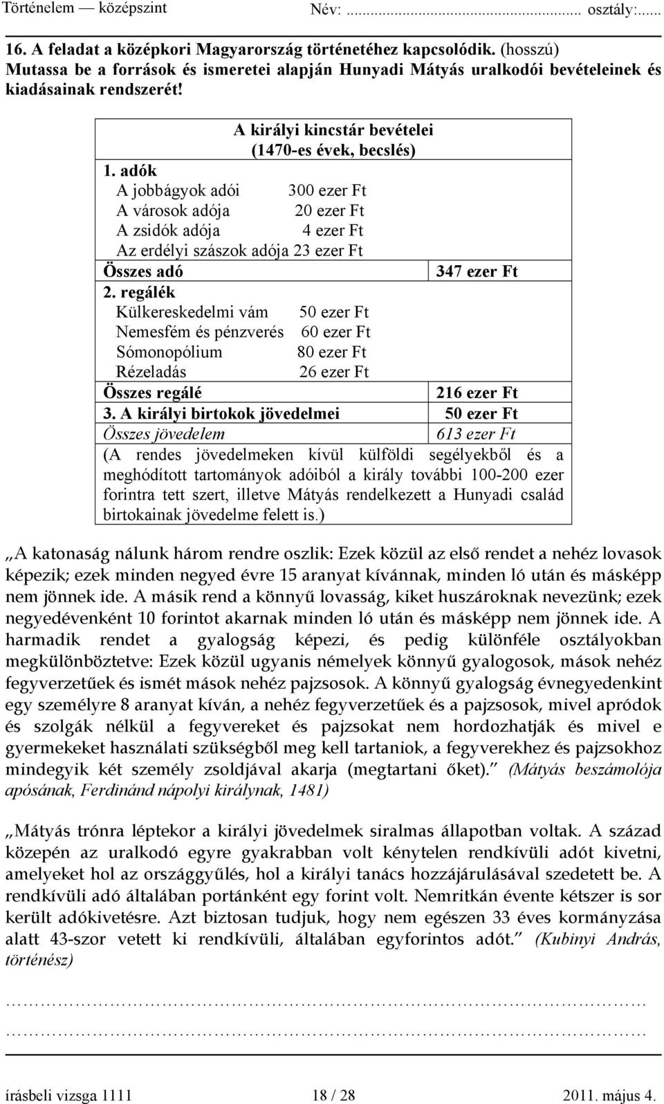 adók A jobbágyok adói 300 ezer Ft A városok adója 20 ezer Ft A zsidók adója 4 ezer Ft Az erdélyi szászok adója 23 ezer Ft Összes adó 347 ezer Ft 2.