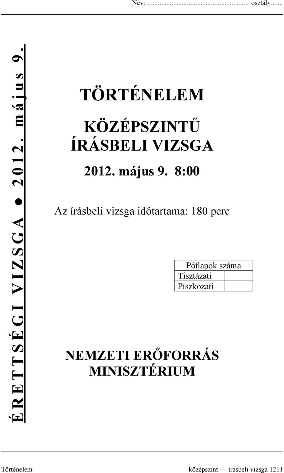 8:00 Az írásbeli vizsga időtartama: 180 perc Pótlapok száma