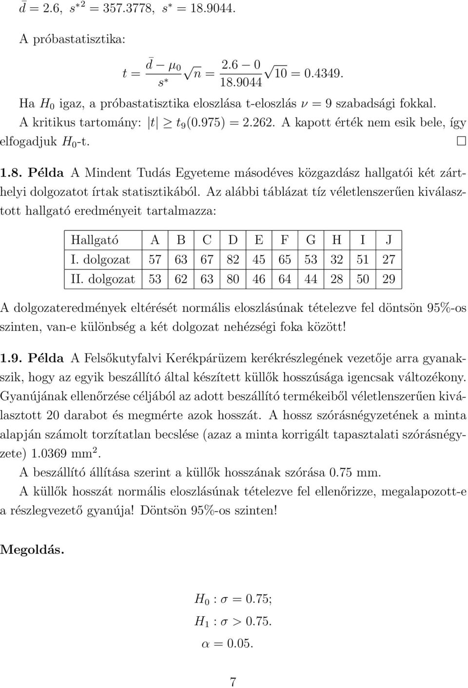 Példa A Mindent Tudás Egyeteme másodéves közgazdász hallgatói két zárthelyi dolgozatot írtak statisztikából.