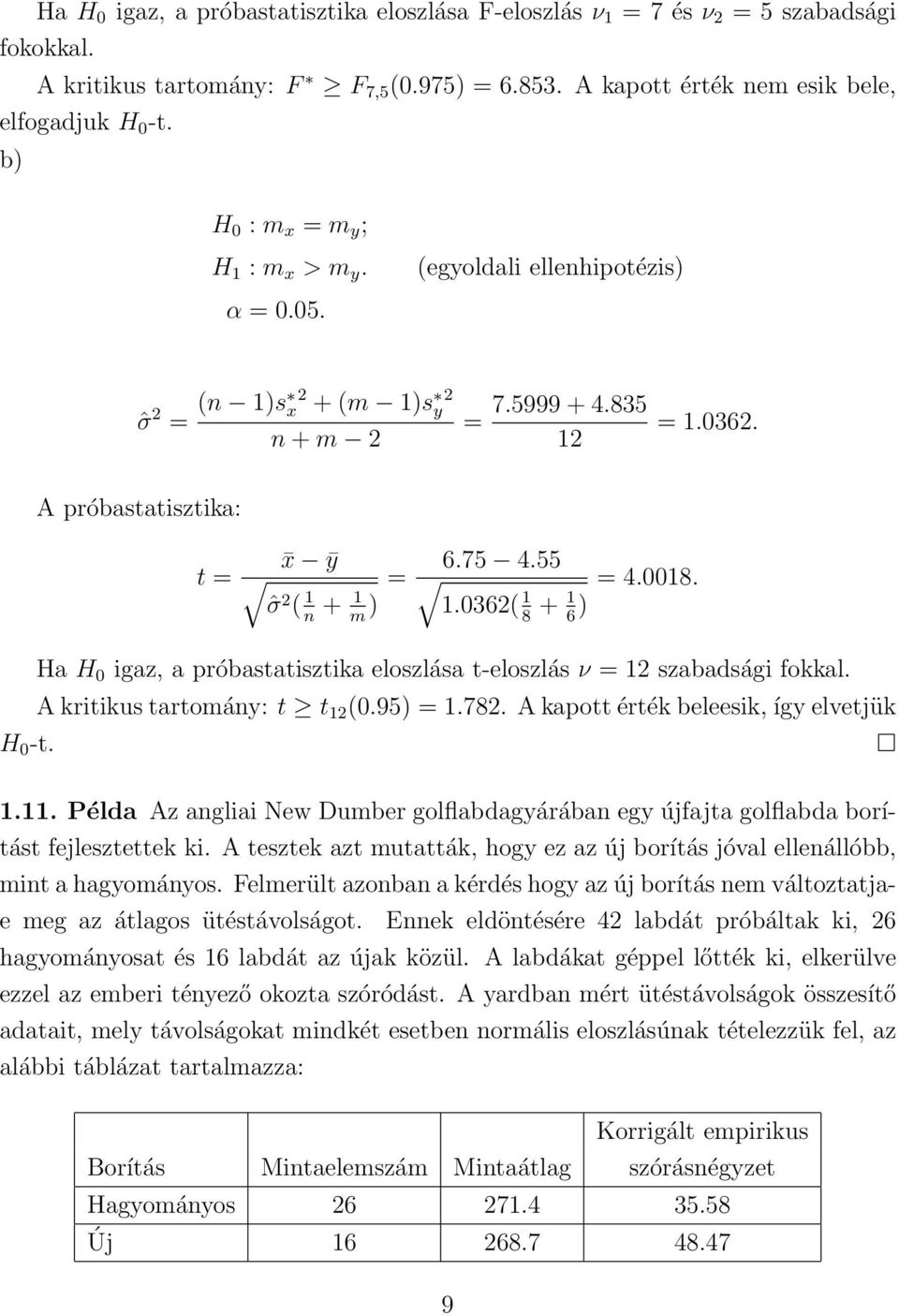 ˆσ 2 ( 1.0362( 1 + 1 ) 18 + 16 ) n m Ha H 0 igaz, a próbastatisztika eloszlása t-eloszlás ν = 12 szabadsági fokkal. A kritikus tartomány: t t 12 (0.95) = 1.782.