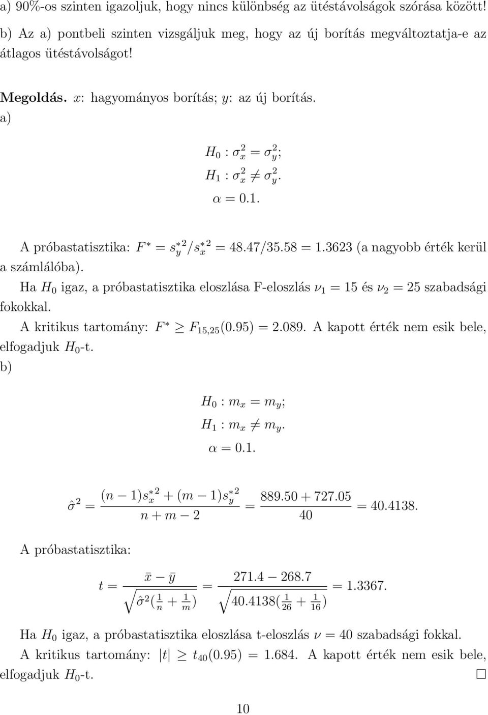 Ha H 0 igaz, a próbastatisztika eloszlása F-eloszlás ν 1 = 15 és ν 2 = 25 szabadsági fokokkal. A kritikus tartomány: F F 15,25 (0.95) = 2.089. A kapott érték nem esik bele, elfogadjuk H 0 -t.