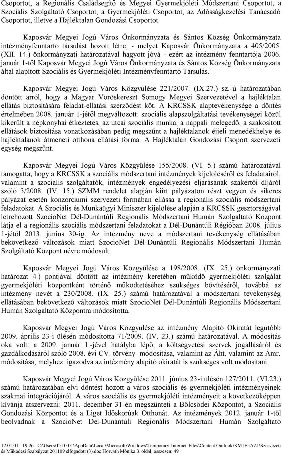 14.) önkormányzati határozatával hagyott jóvá - ezért az intézmény fenntartója 2006.