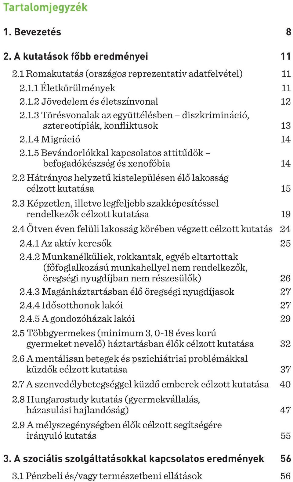 3 Képzetlen, illetve legfeljebb szakképesítéssel rendelkezők célzott kutatása 19 2.4 