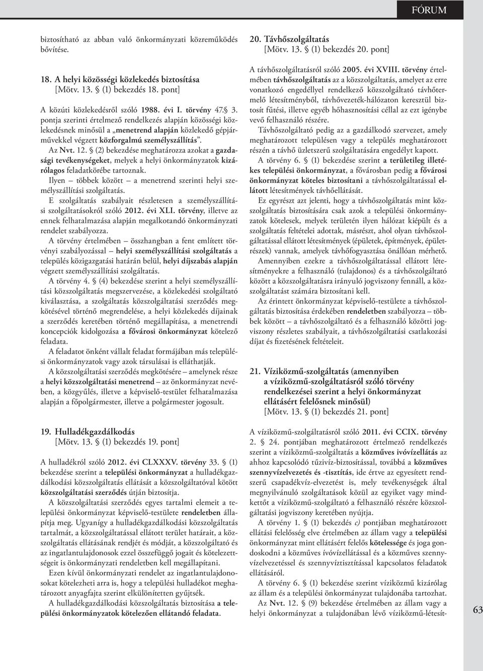 (2) bekezdése meghatározza azokat a gazdasági tevékenységeket, melyek a helyi önkormányzatok kizárólagos feladatkörébe tartoznak.