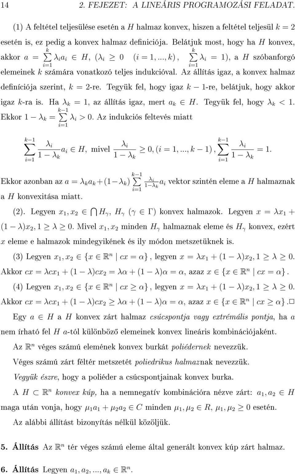 Az állítás igaz, a konvex halmaz deníciója szerint, k = 2-re. Tegyük fel, hogy igaz k 1-re, belátjuk, hogy akkor igaz k-ra is. Ha λ k = 1, az állítás igaz, mert a k H. Tegyük fel, hogy λ k < 1.