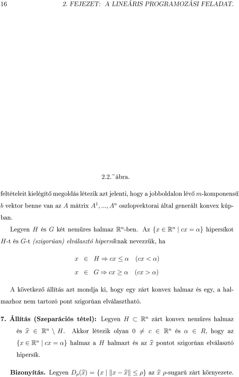 Az {x R n cx = α} hipersíkot H-t és G-t (szigorúan) elválasztó hipersík nak nevezzük, ha x H cx α (cx < α) x G cx α (cx > α) A következ állítás azt mondja ki, hogy egy zárt konvex halmaz és egy, a