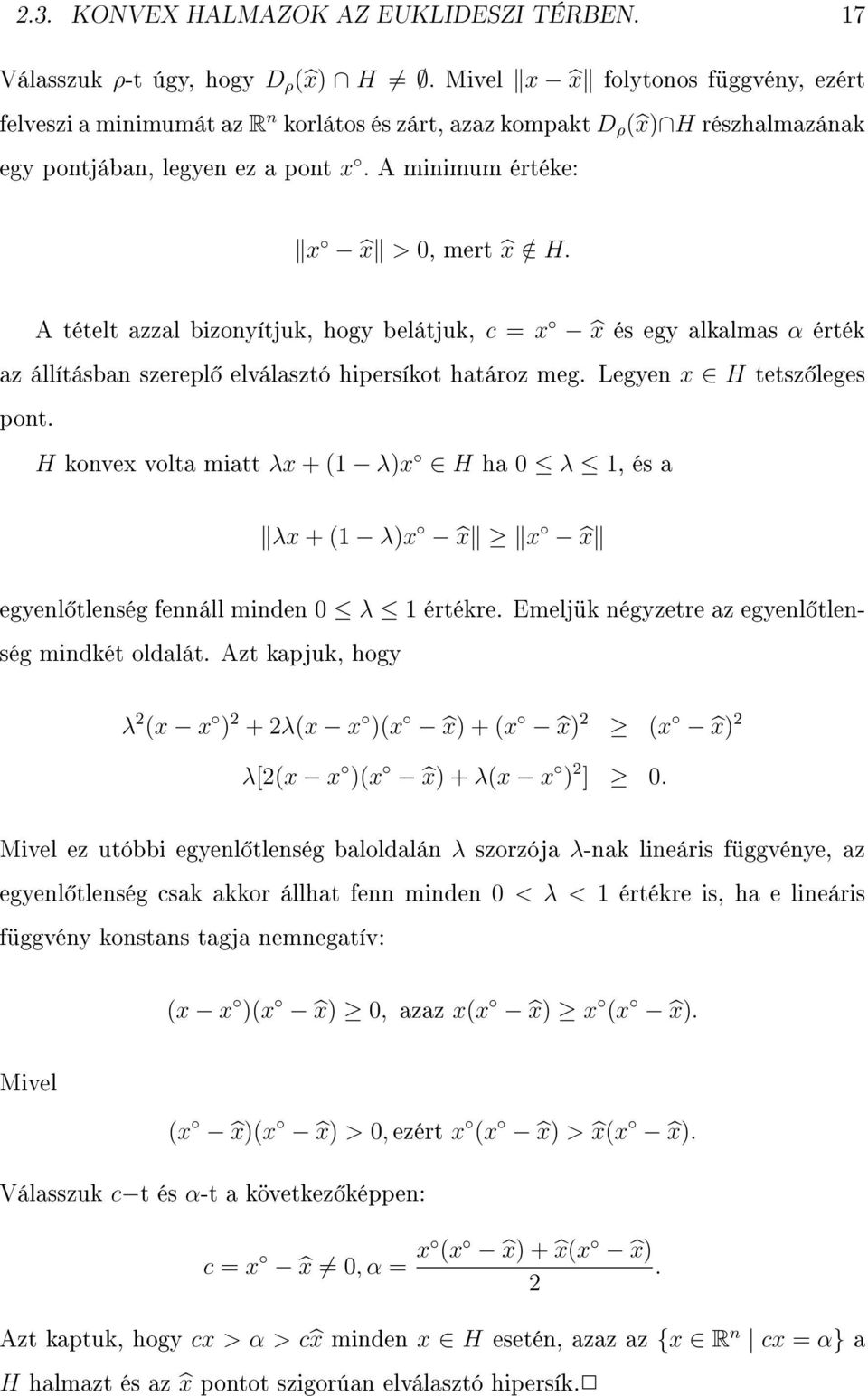 A tételt azzal bizonyítjuk, hogy belátjuk, c = x x és egy alkalmas α érték az állításban szerepl elválasztó hipersíkot határoz meg. Legyen x H tetsz leges pont.