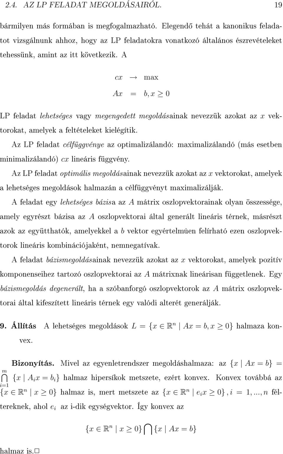 A cx max Ax = b, x 0 LP feladat lehetséges vagy megengedett megoldás ainak nevezzük azokat az x vektorokat, amelyek a feltételeket kielégítik.