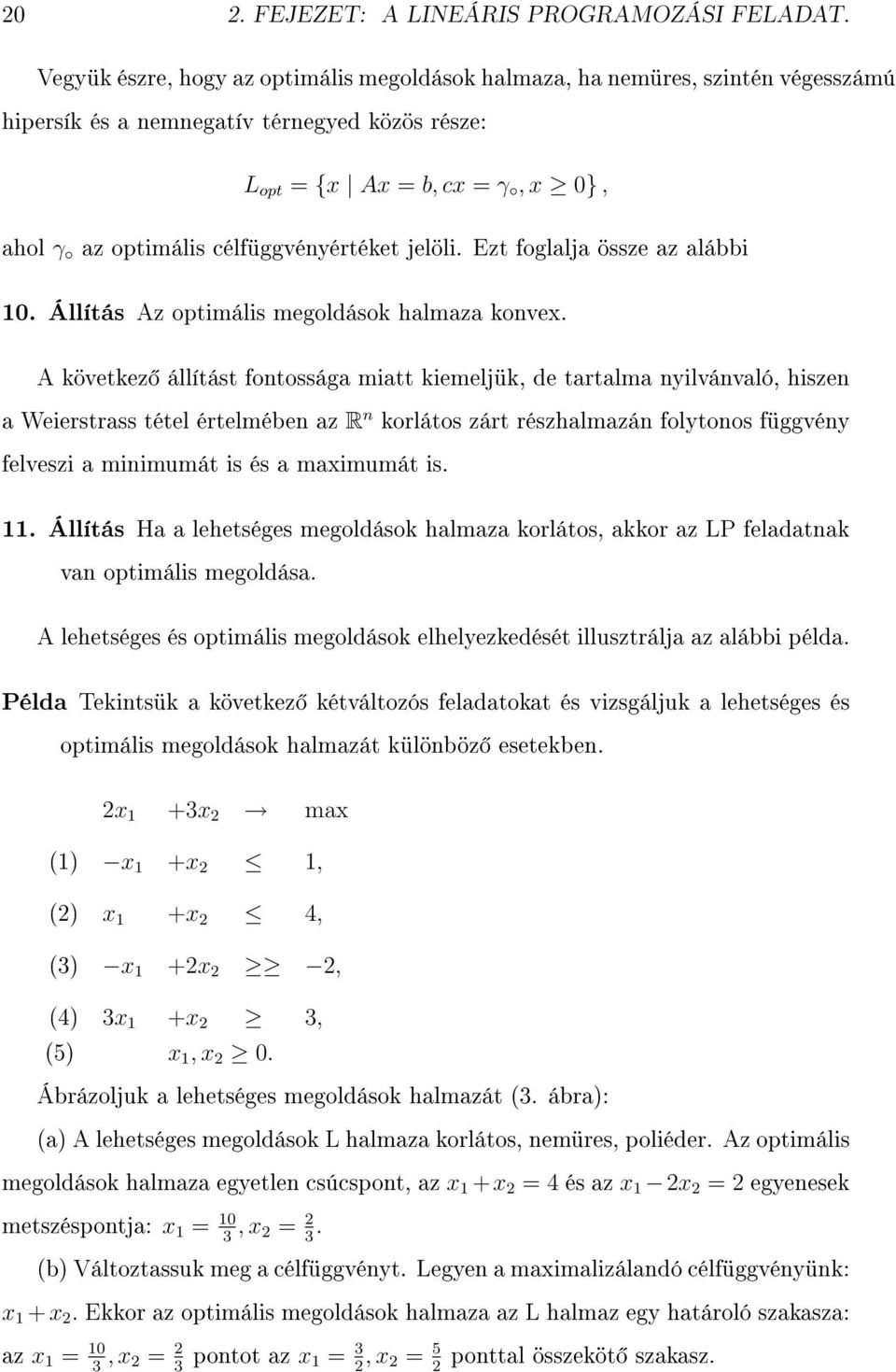 célfüggvényértéket jelöli. Ezt foglalja össze az alábbi 10. Állítás Az optimális megoldások halmaza konvex.