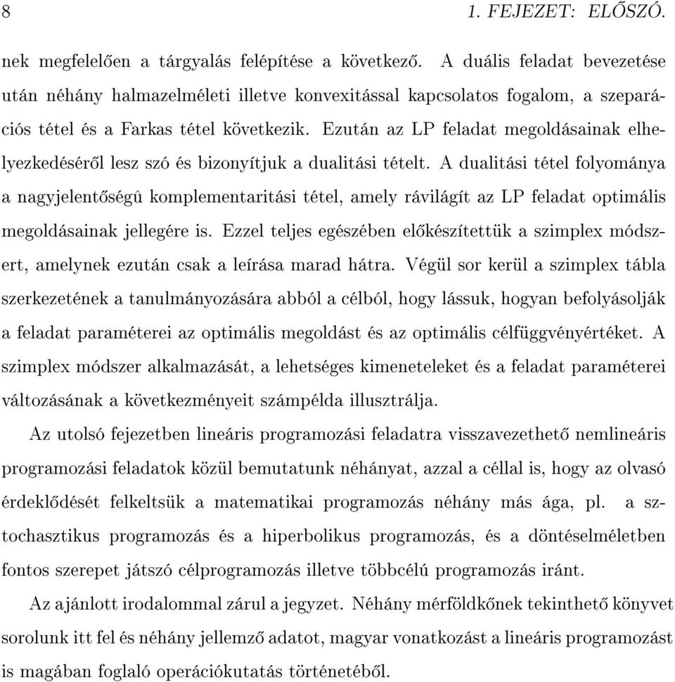 Ezután az LP feladat megoldásainak elhelyezkedésér l lesz szó és bizonyítjuk a dualitási tételt.