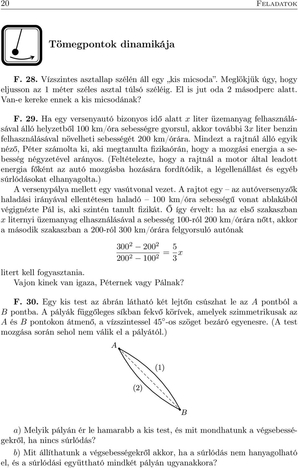 Ha egy versenyautó bizonyos idő alatt x liter üzemanyag felhasználásával álló helyzetből 100 km/óra sebességre gyorsul, akkor további 3x liter benzin felhasználásával növelheti sebességét 200