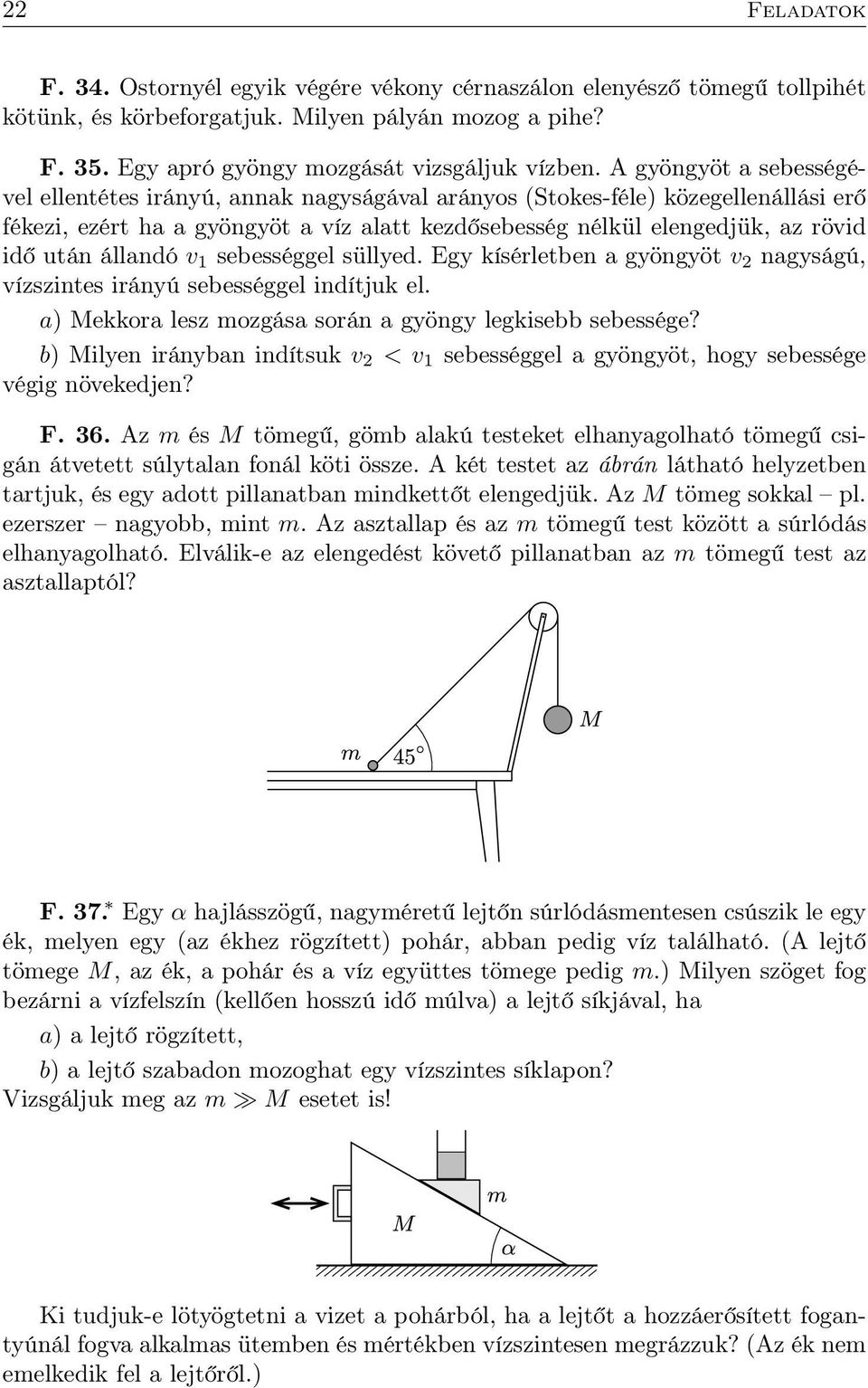 állandó v 1 sebességgel süllyed. Egy kísérletben a gyöngyöt v 2 nagyságú, vízszintes irányú sebességgel indítjuk el. a) Mekkora lesz mozgása során a gyöngy legkisebb sebessége?