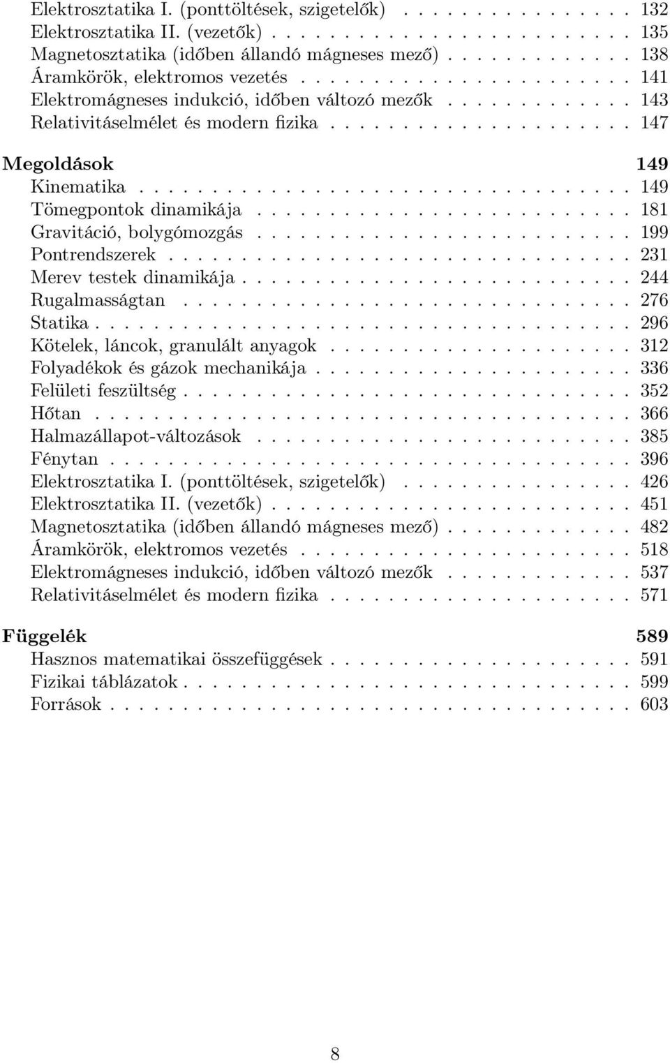 .................... 147 Megoldások 149 Kinematika.................................. 149 Tömegpontok dinamikája.......................... 181 Gravitáció, bolygómozgás.......................... 199 Pontrendszerek.