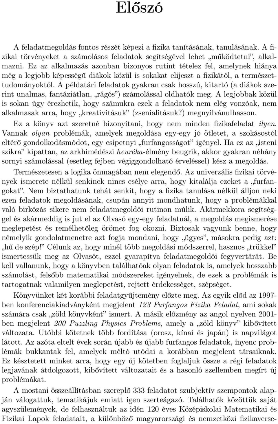 A példatári feladatok gyakran csak hosszú, kitartó (a diákok szerint unalmas, fantáziátlan, rágós ) számolással oldhatók meg.