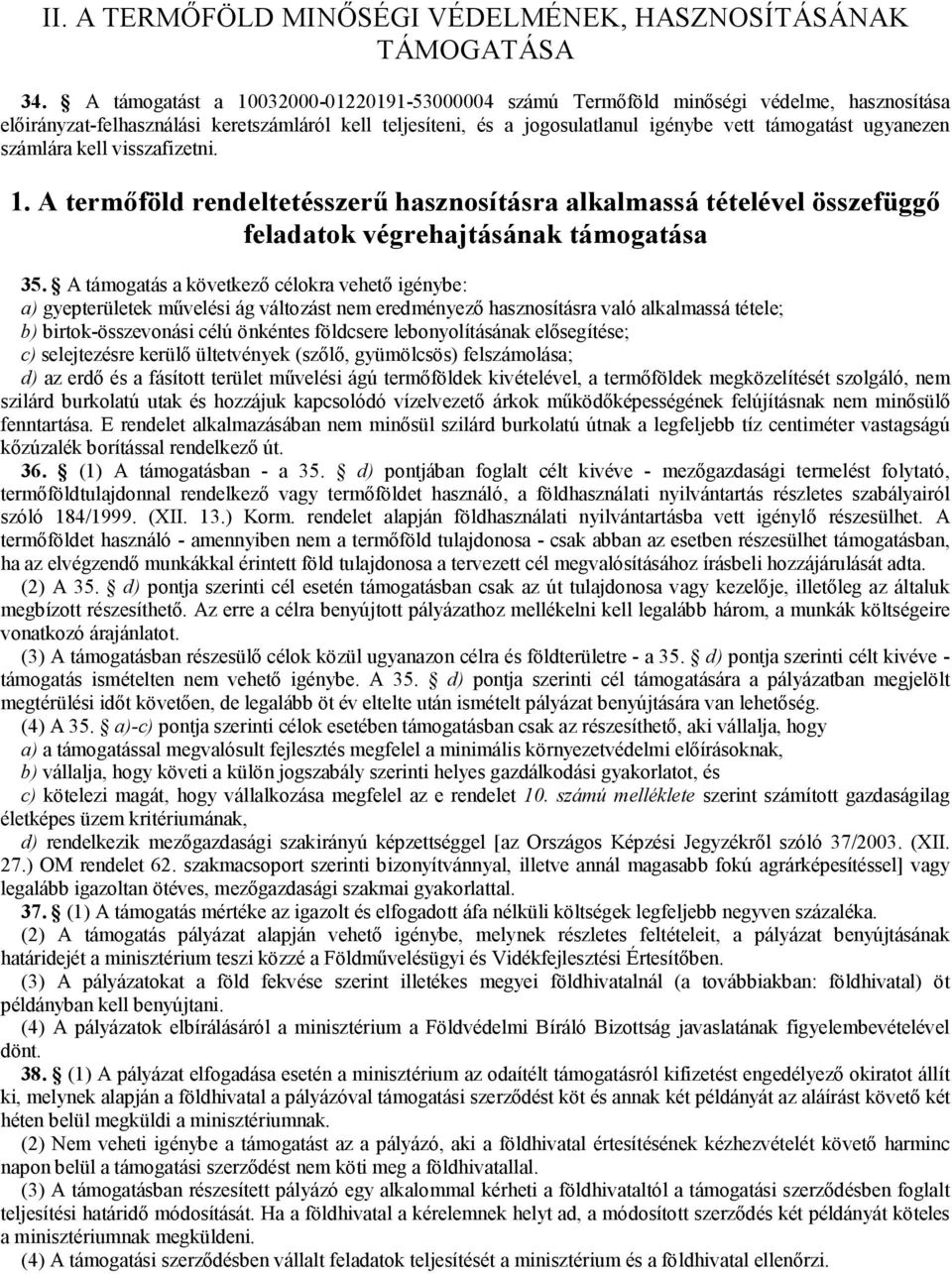 ugyanezen számlára kell visszafizetni. 1. A termőföld rendeltetésszerű hasznosításra alkalmassá tételével összefüggő feladatok végrehajtásának támogatása 35.