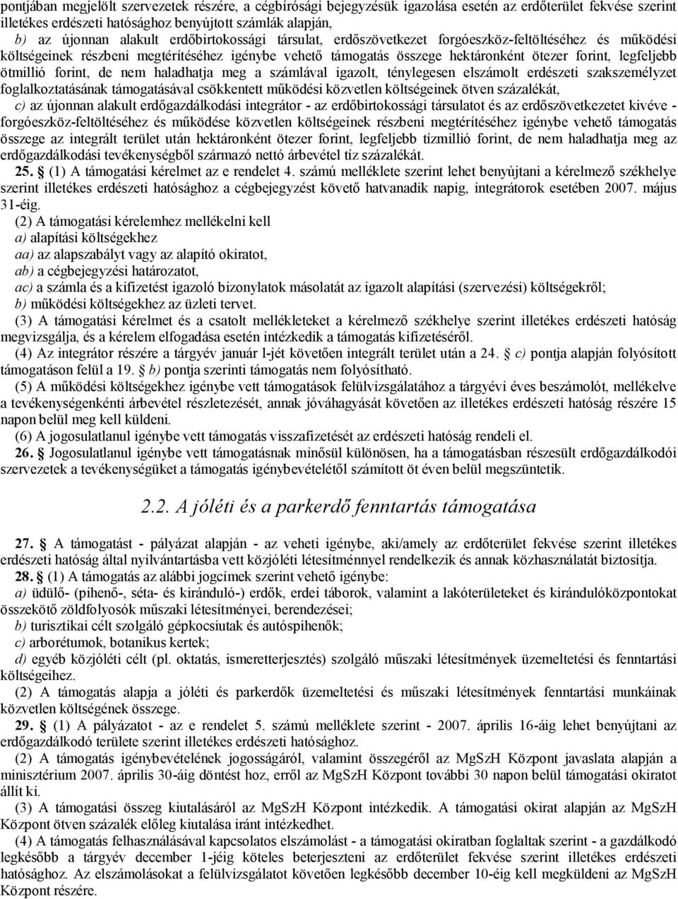 forint, de nem haladhatja meg a számlával igazolt, ténylegesen elszámolt erdészeti szakszemélyzet foglalkoztatásának támogatásával csökkentett működési közvetlen költségeinek ötven százalékát, c) az