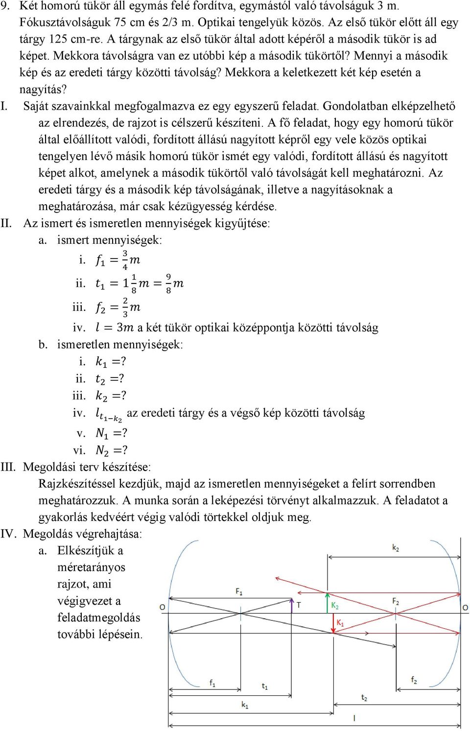 Mekkora a keletkezett két kép esetén a nagyítás? I. Saját szavainkkal megfogalmazva ez egy egyszerű feladat.