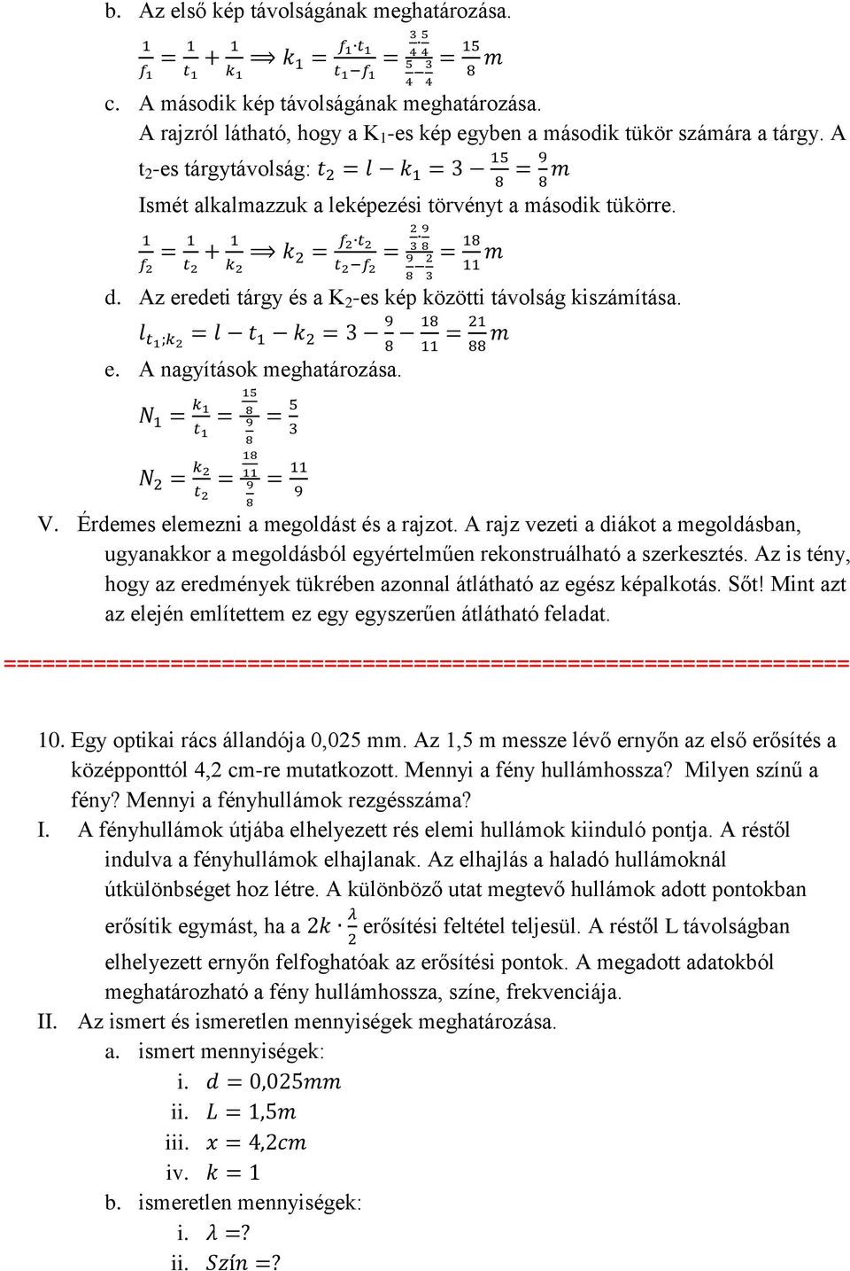 Érdemes elemezni a megoldást és a rajzot. A rajz vezeti a diákot a megoldásban, ugyanakkor a megoldásból egyértelműen rekonstruálható a szerkesztés.