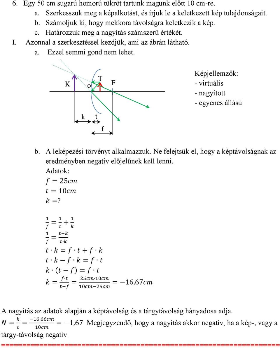 K o T F Képjellemzők: - virtuális - nagyított - egyenes állású k t f b. A leképezési törvényt alkalmazzuk.