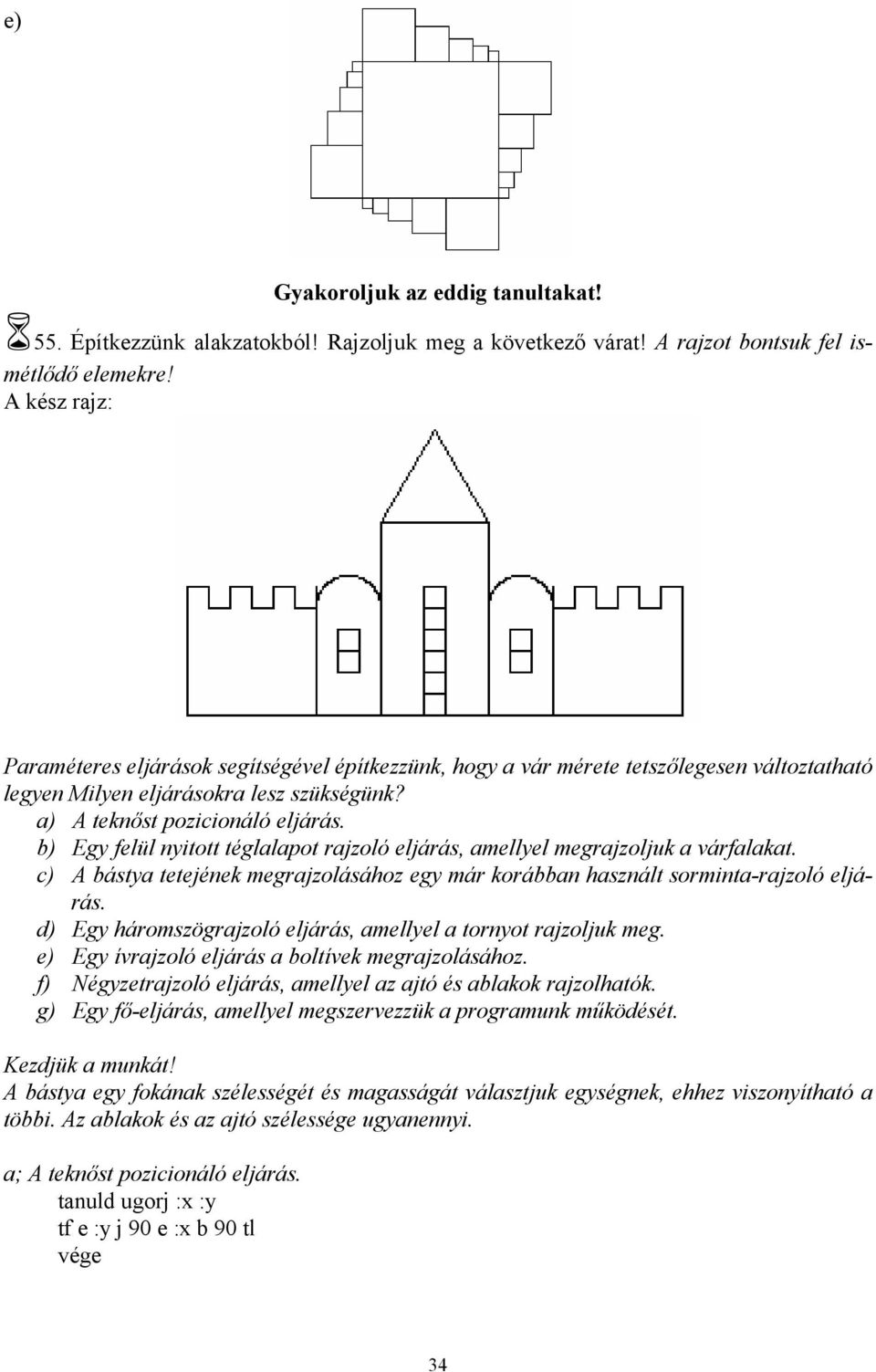 b) Egy felül nyitott téglalapot rajzoló eljárás, amellyel megrajzoljuk a várfalakat. c) A bástya tetejének megrajzolásához egy már korábban használt sorminta-rajzoló eljárás.