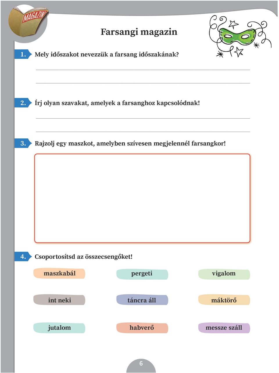 Rajzolj egy maszkot, amelyben szívesen megjelennél farsangkor! 4.