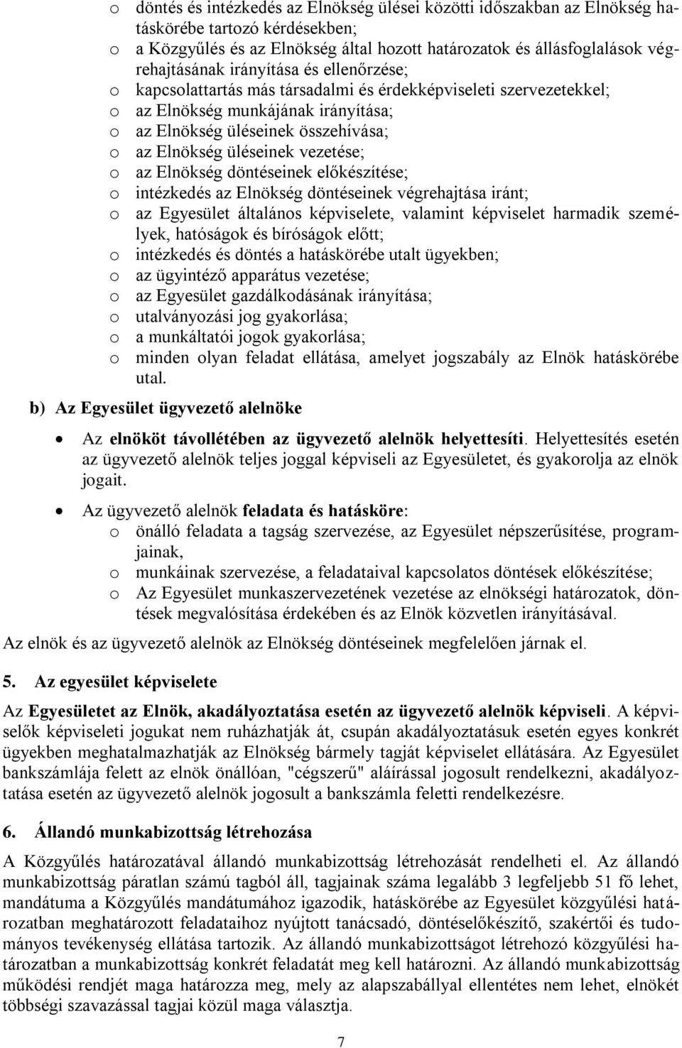 vezetése; o az Elnökség döntéseinek előkészítése; o intézkedés az Elnökség döntéseinek végrehajtása iránt; o az Egyesület általános képviselete, valamint képviselet harmadik személyek, hatóságok és