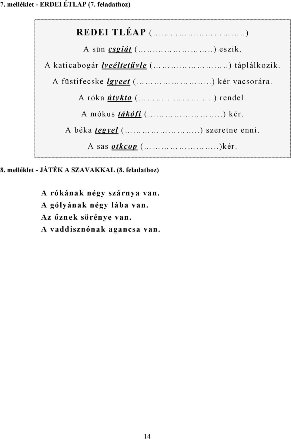 .) rendel. A mókus tákófi (..) kér. A béka tegyel (..) szeretne enni. A sas otkcop (..)kér. 8.
